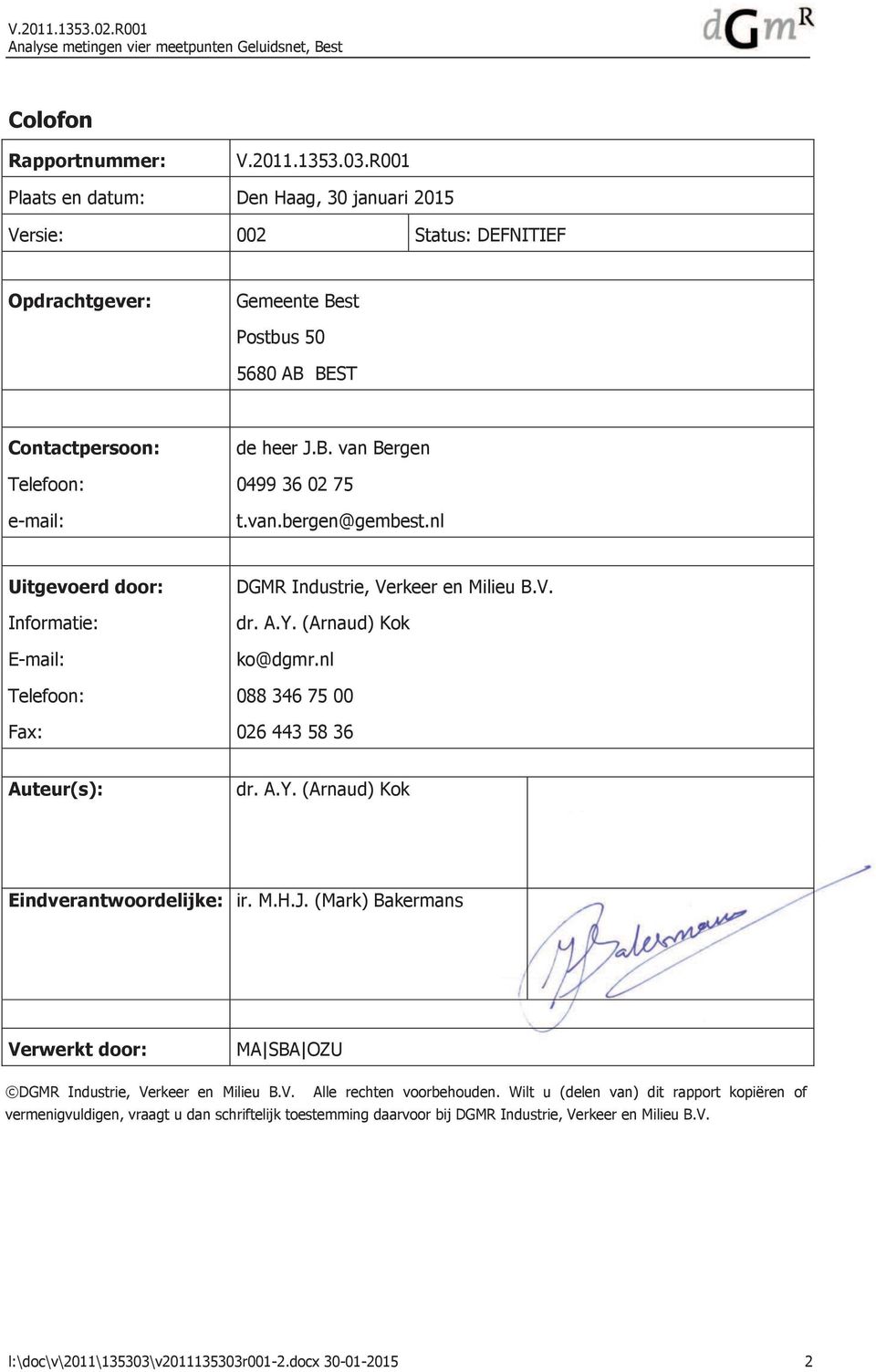 M.H.J. (Mark) Bakermans Verwerkt door: MA SBA OZU DGMR Industrie, Verkeer en Milieu B.V. Alle rechten voorbehouden.