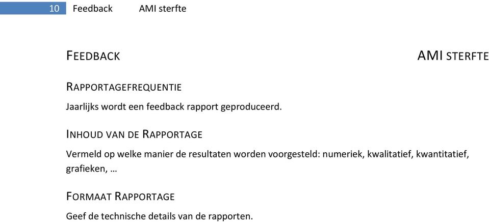 INHOUD VAN DE RAPPORTAGE Vermeld op welke manier de resultaten worden