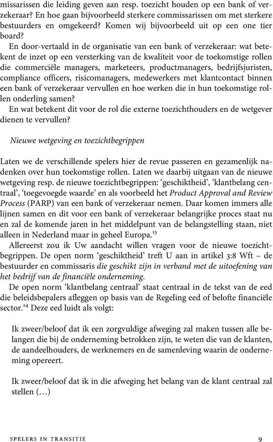 En door-vertaald in de organisatie van een bank of verzekeraar: wat betekent de inzet op een versterking van de kwaliteit voor de toekomstige rollen die commerciële managers, marketeers,