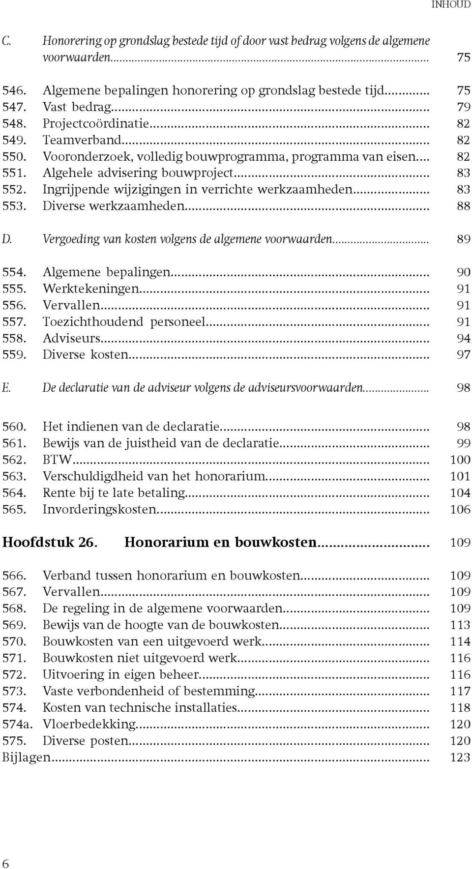 .. Algehele advisering bouwproject... Ingrijpende wijzigingen in verrichte werkzaamheden... Diverse werkzaamheden... Vergoeding van kosten volgens de algemene voorwaarden... Algemene bepalingen.