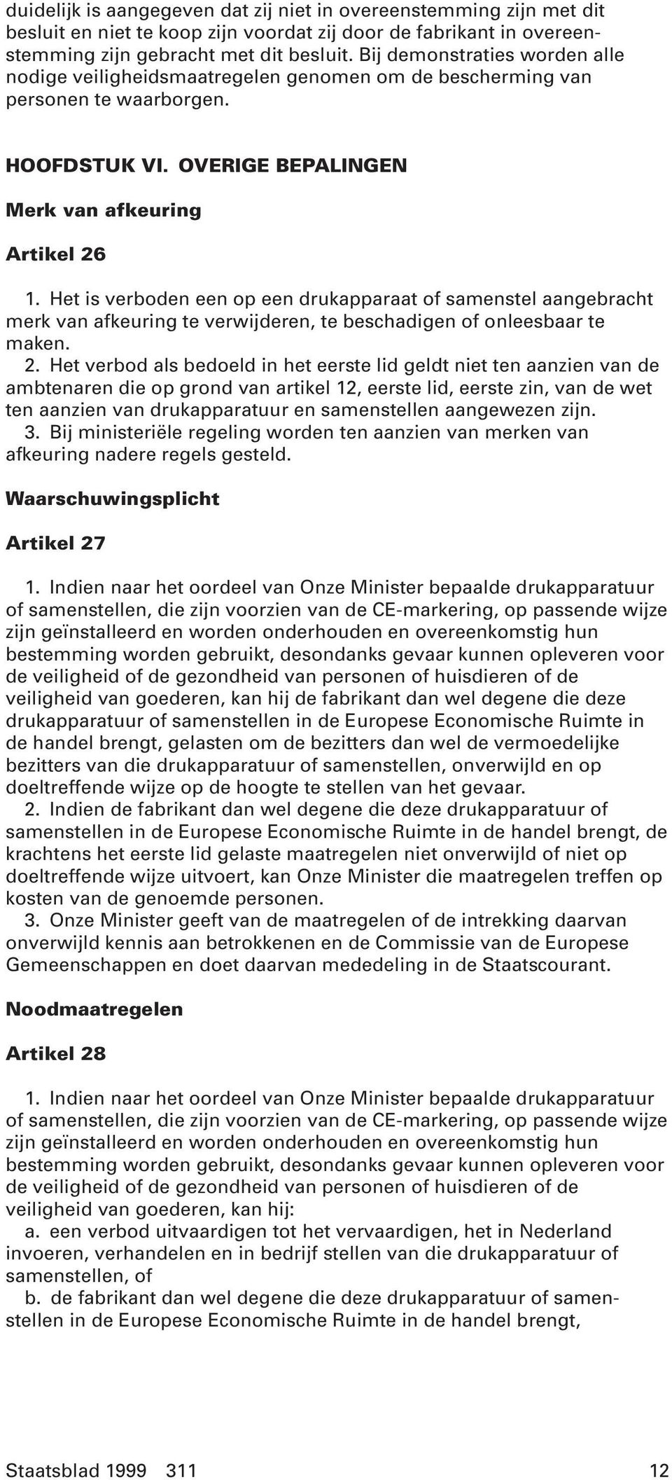 Het is verboden een op een drukapparaat of samenstel aangebracht merk van afkeuring te verwijderen, te beschadigen of onleesbaar te maken. 2.