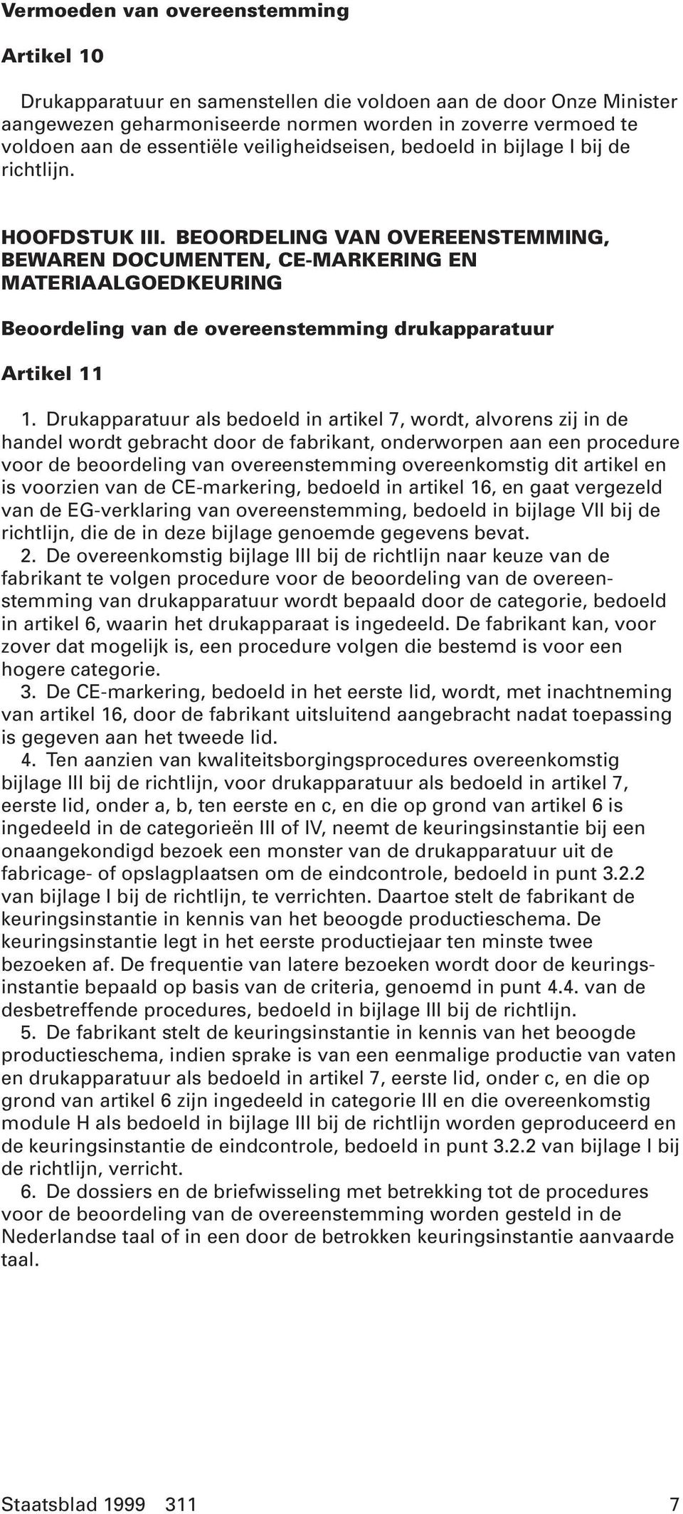 BEOORDELING VAN OVEREENSTEMMING, BEWAREN DOCUMENTEN, CE-MARKERING EN MATERIAALGOEDKEURING Beoordeling van de overeenstemming drukapparatuur Artikel 11 1.