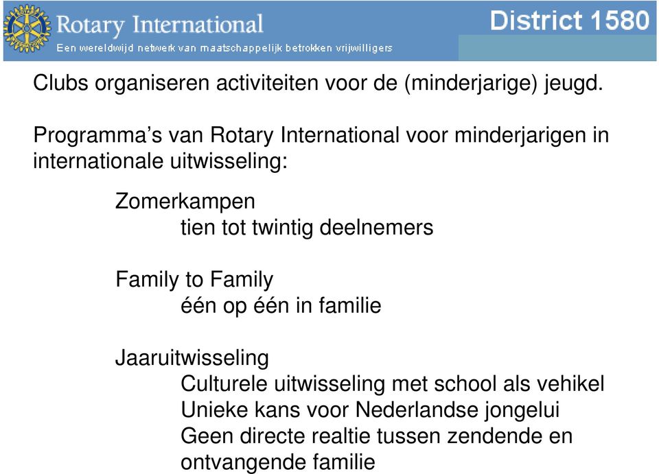 Zomerkampen tien tot twintig deelnemers Family to Family één op één in familie Jaaruitwisseling