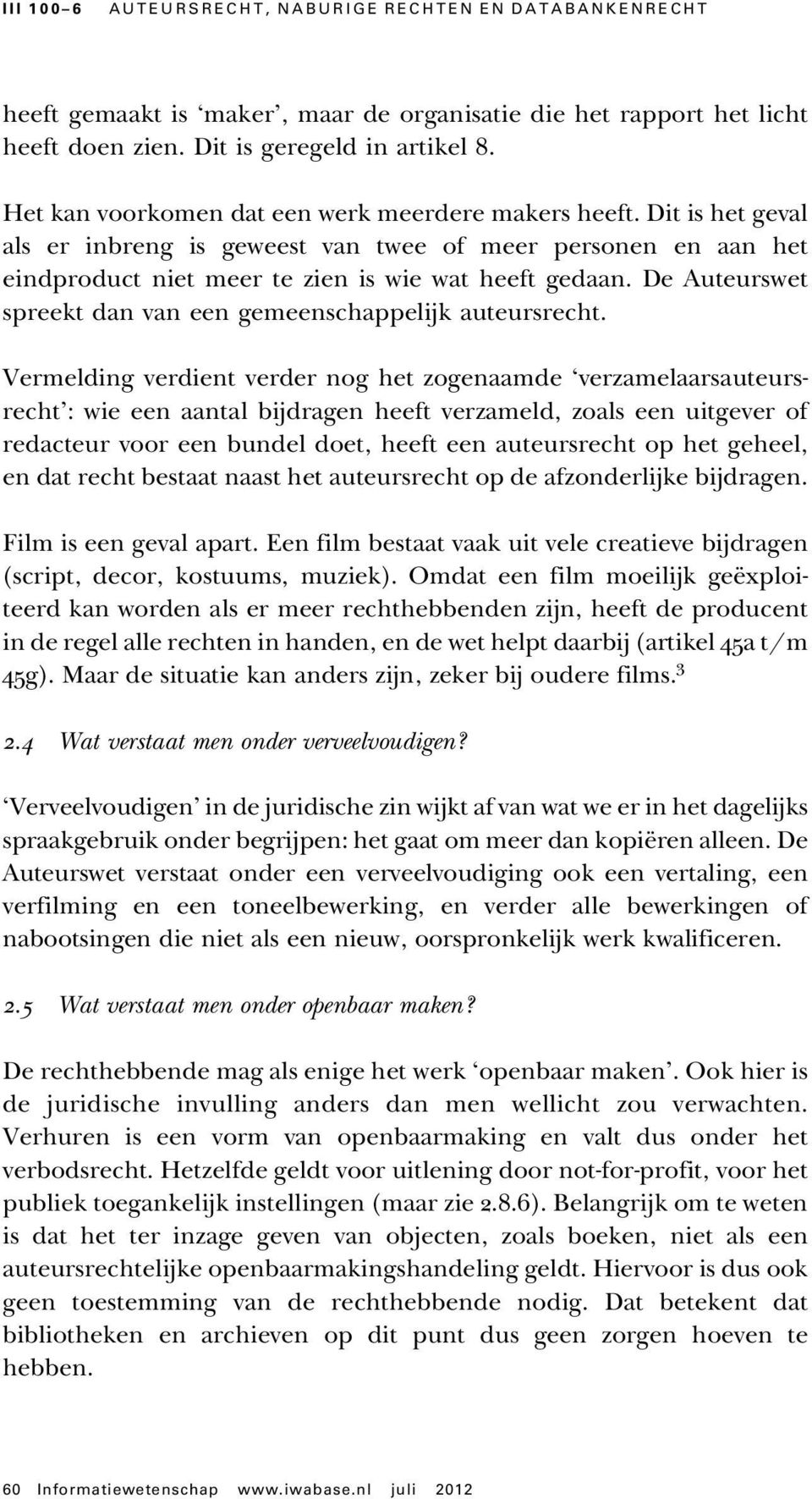 De Auteurswet spreekt dan van een gemeenschappelijk auteursrecht.