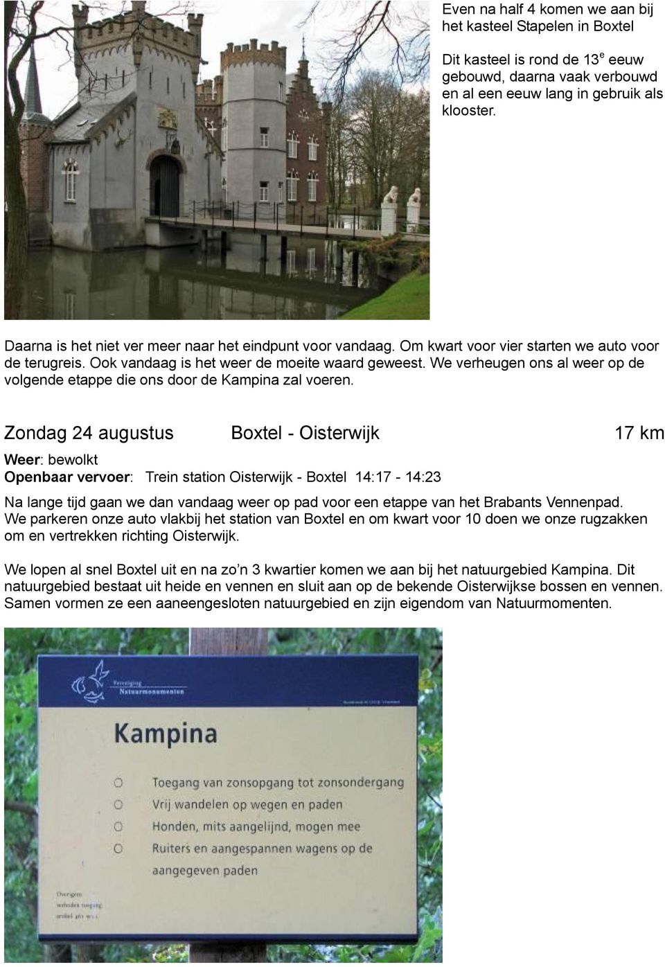 We verheugen ons al weer op de volgende etappe die ons door de Kampina zal voeren.