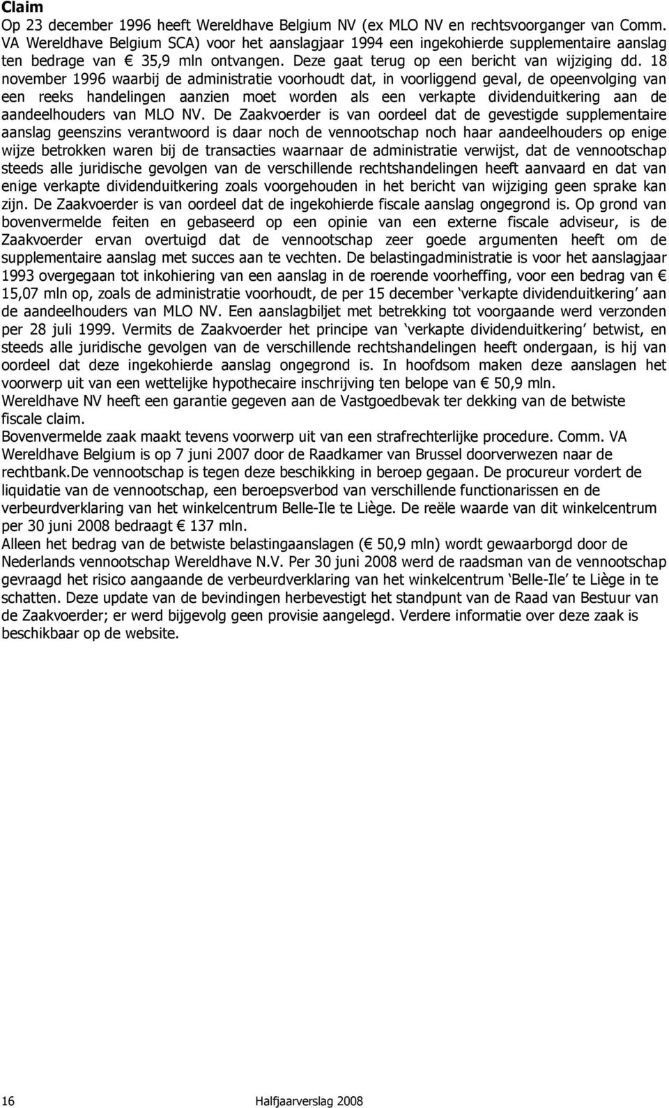 18 november 1996 waarbij de administratie voorhoudt dat, in voorliggend geval, de opeenvolging van een reeks handelingen aanzien moet worden als een verkapte dividenduitkering aan de aandeelhouders