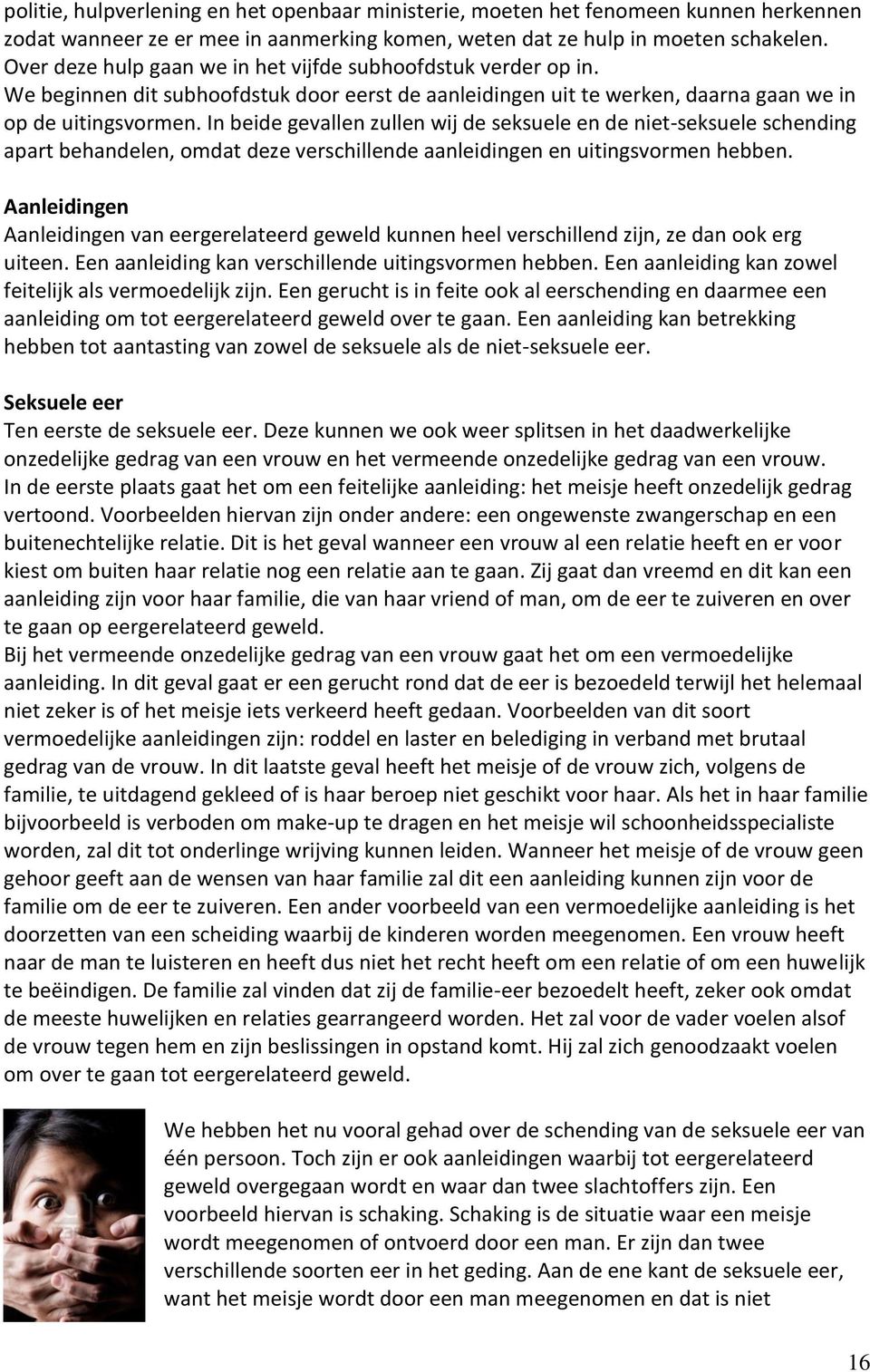 In beide gevallen zullen wij de seksuele en de niet-seksuele schending apart behandelen, omdat deze verschillende aanleidingen en uitingsvormen hebben.