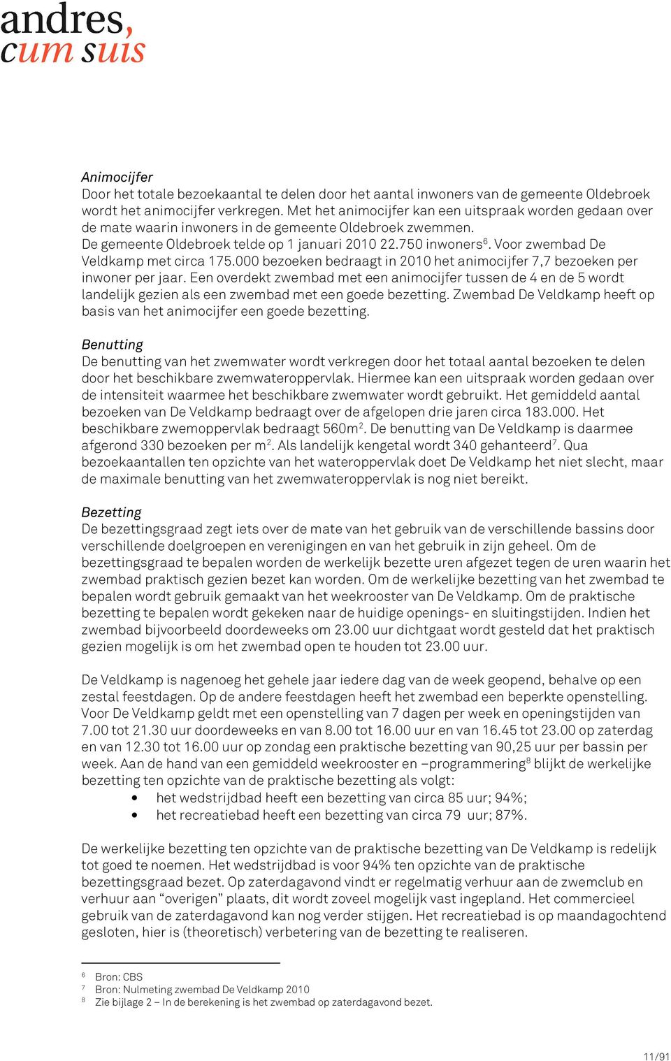 Voor zwembad De Veldkamp met circa 175.000 bezoeken bedraagt in 2010 het animocijfer 7,7 bezoeken per inwoner per jaar.