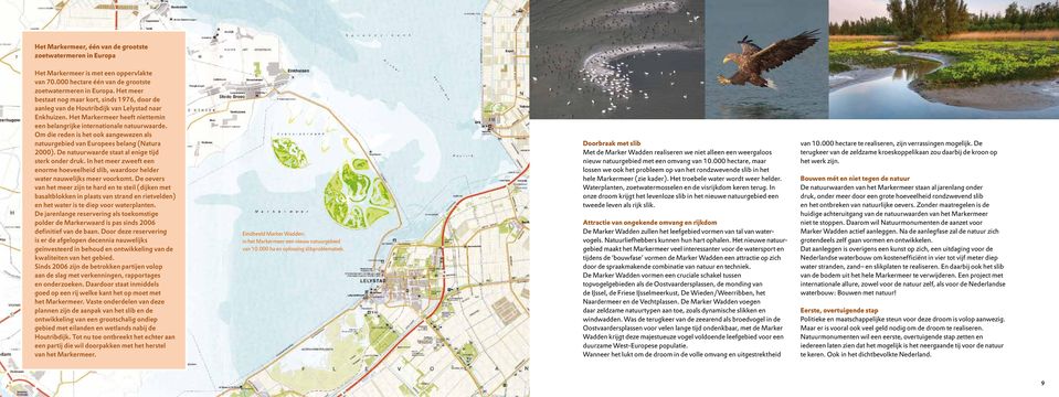 Om die reden is het ook aangewezen als natuurgebied van Europees belang (Natura 2000). De natuurwaarde staat al enige tijd sterk onder druk.