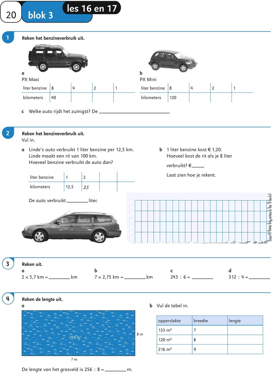 liter enzine kilometers,5 5 liter enzine kost,0. Hoeveel kost e rit ls je 8 liter verruikt? Lt zien hoe je rekent. De uto verruikt liter.