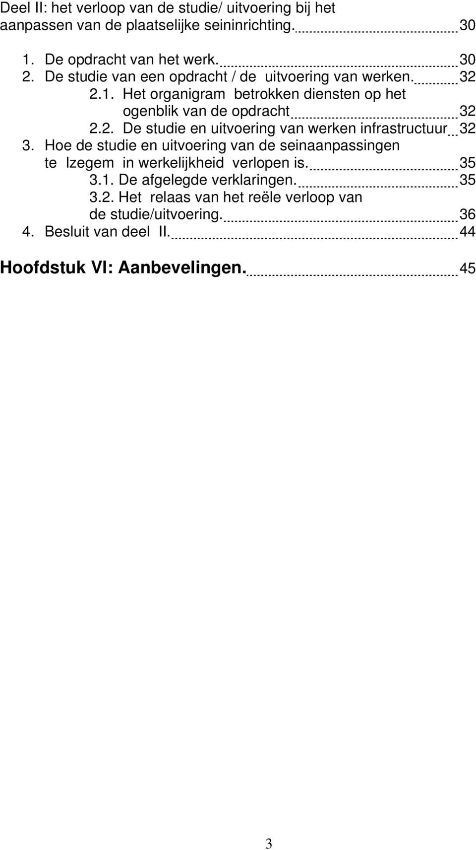 Hoe de studie en uitvoering van de seinaanpassingen te Izegem in werkelijkheid verlopen is. 35 3.1. De afgelegde verklaringen. 35 3.2.