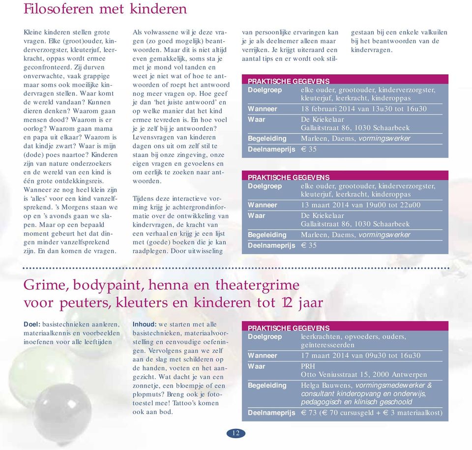 Waarom gaan mama en papa uit elkaar? Waarom is dat kindje zwart? Waar is mijn (dode) poes naartoe? Kinderen zijn van nature onderzoekers en de wereld van een kind is één grote ontdekkingsreis.