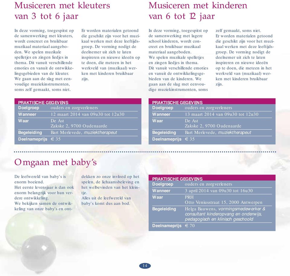 We gaan aan de slag met eenvoudige muziekinstrumenten, soms zelf gemaakt, soms niet. Er worden materialen getoond die geschikt zijn voor het muzikaal werken met deze leeftijdsgroep.