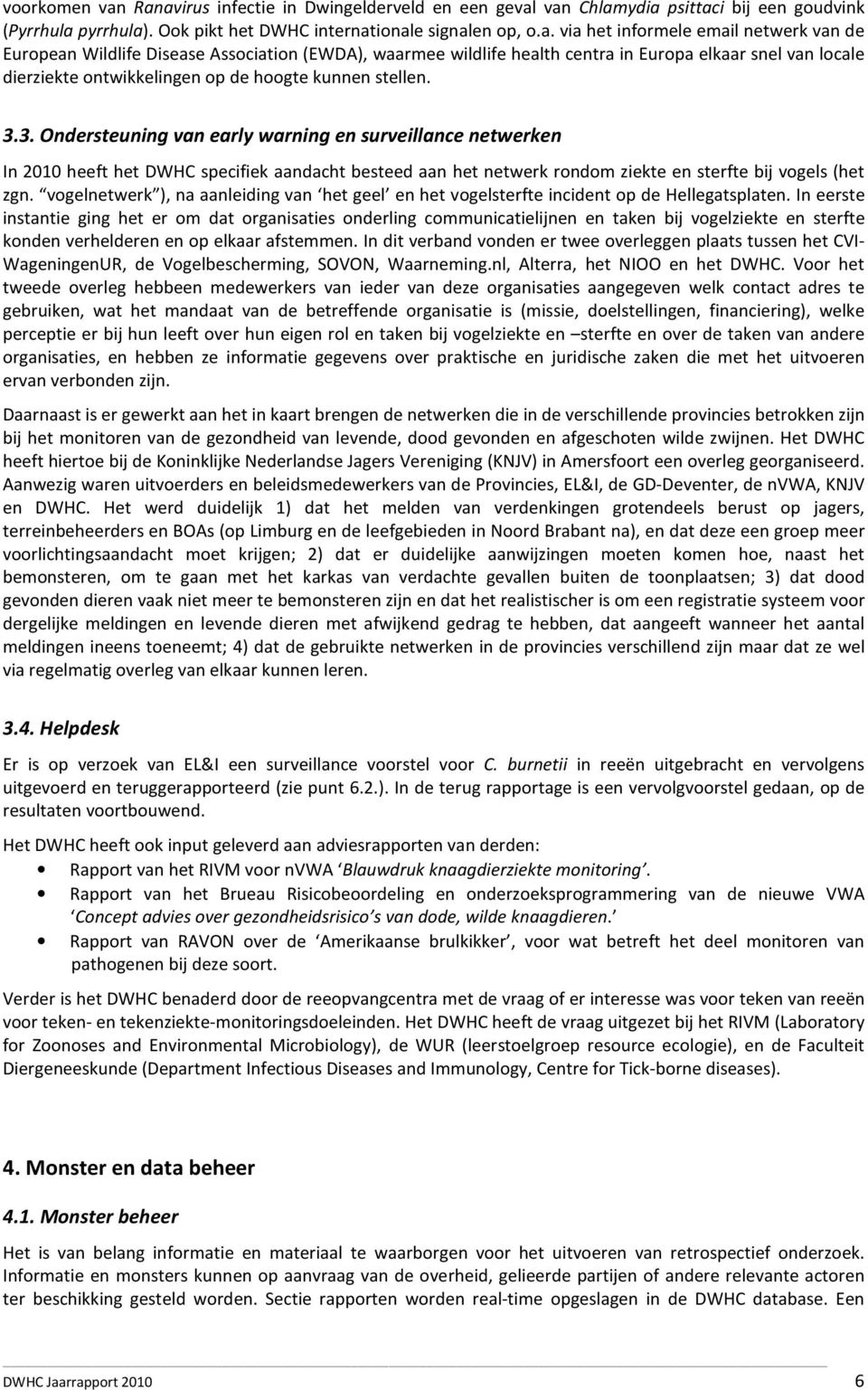 de European Wildlife Disease Association (EWDA), waarmee wildlife health centra in Europa elkaar snel van locale dierziekte ontwikkelingen op de hoogte kunnen stellen. 3.