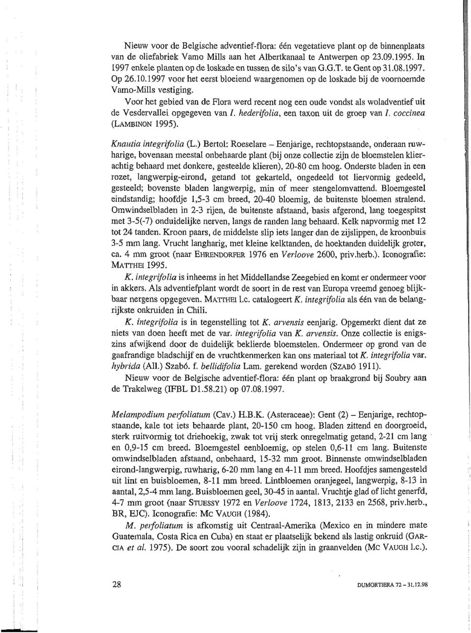 Voor het gebied van de Flora werd recent nog een oude vondst als woladventief uit de Vesdervallei opgegeven van /. hederifolia, een taxon uit de groep van /. coccinea (LAMBINON 1995).