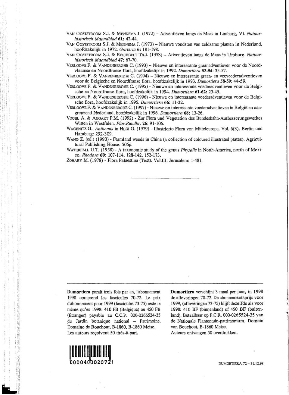 (1993) - Nieuwe en interessante graanadventieven voor de Noordvlaamse en Noordfranse flora, hoofdzakelijk in 1992. Dumortiera 53-54: 35-57. VERLOOVE F. & VANDENBEROHE C.