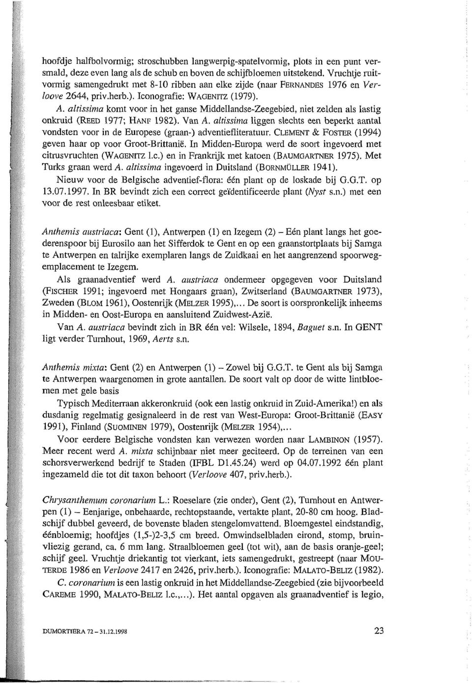 altissima komt voor in het ganse Middellandse-Zeegebied, niet zelden als lastig onkruid (REED 1977; HANF 1982). Van A.