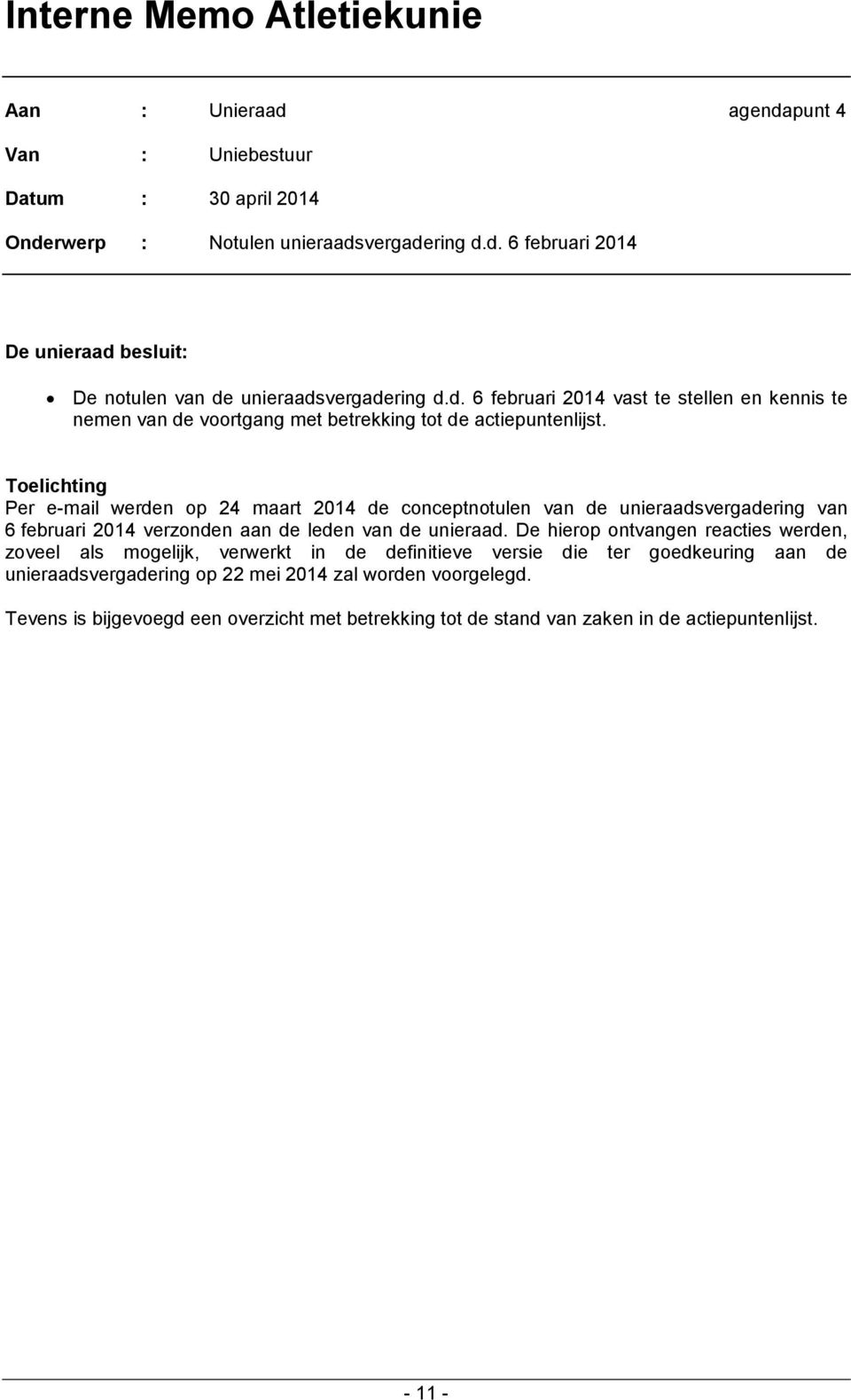 Toelichting Per e-mail werden op 24 maart 2014 de conceptnotulen van de unieraadsvergadering van 6 februari 2014 verzonden aan de leden van de unieraad.