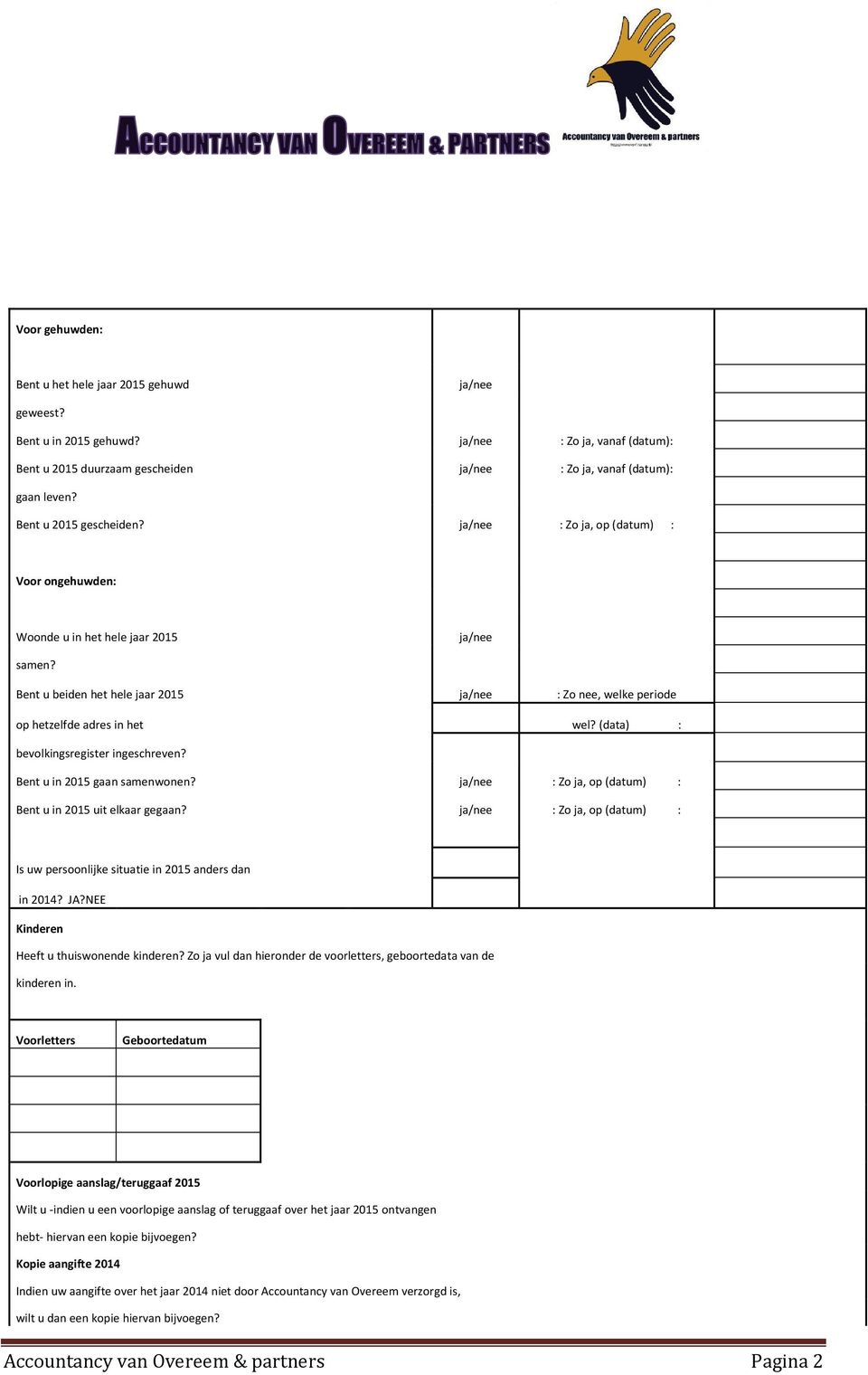 Bent u beiden het hele jaar 2015 ja/nee : Zo nee, welke periode op hetzelfde adres in het wel? (data) : bevolkingsregister ingeschreven? Bent u in 2015 gaan samenwonen?