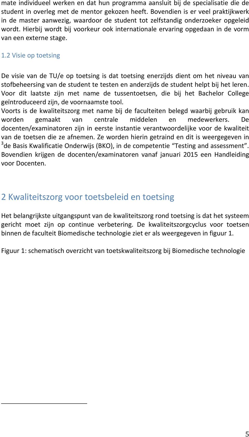 Hierbij wordt bij voorkeur ook internationale ervaring opgedaan in de vorm van een externe stage. 1.