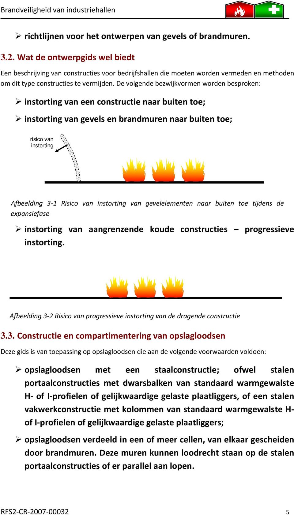 De volgende bezwijkvormen worden besproken: instorting van een constructie naar buiten toe; instorting van gevels en brandmuren naar buiten toe; risico van instorting Afbeelding 3 1 Risico van