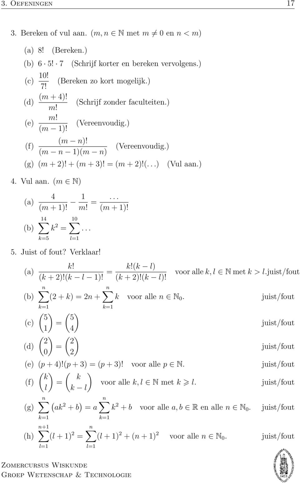 1 m! (m + 1)! 14 k5 k 2 10 l1 5 Juist of fout? Verklaar! (a) (b) k! (k + 2)!(k l 1)! k!(k l) 