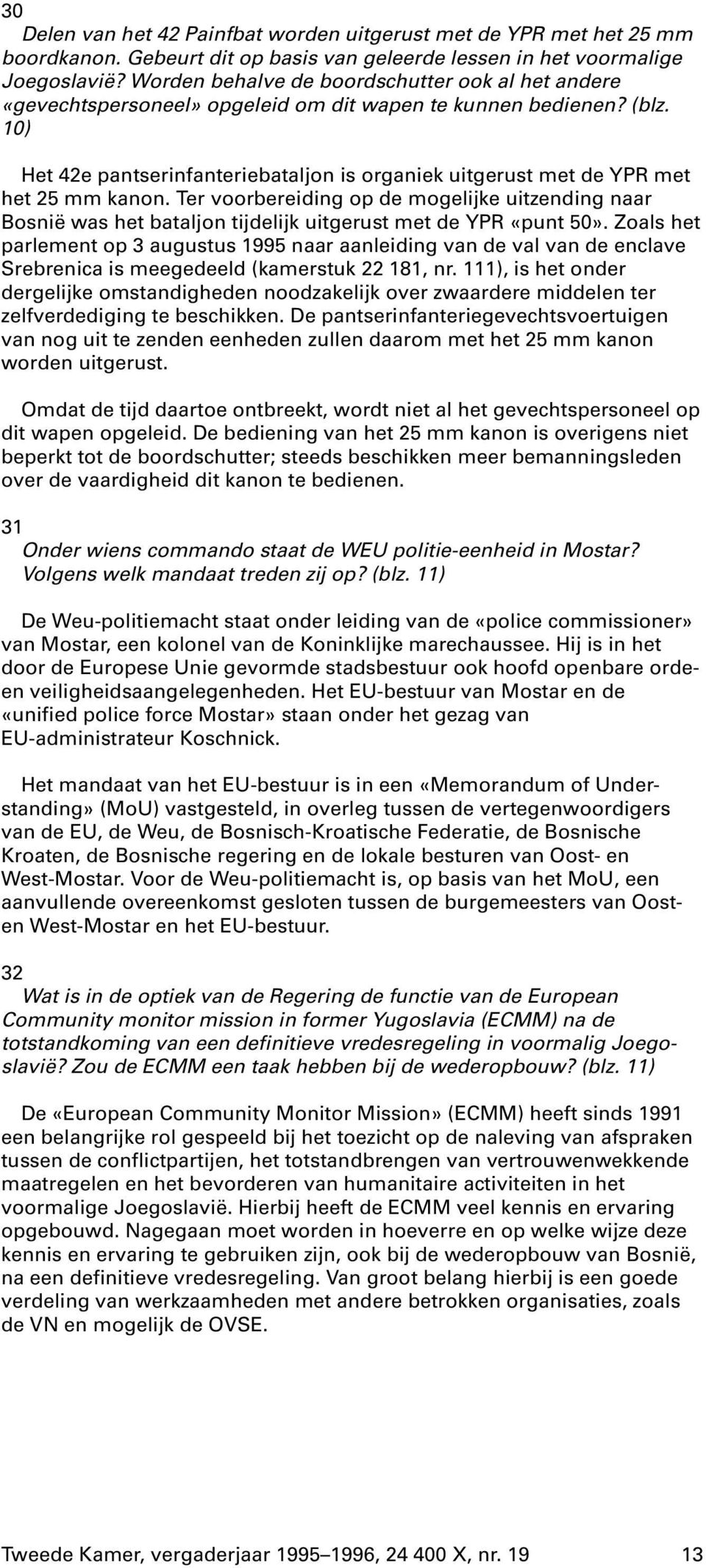 10) Het 42e pantserinfanteriebataljon is organiek uitgerust met de YPR met het 25 mm kanon.