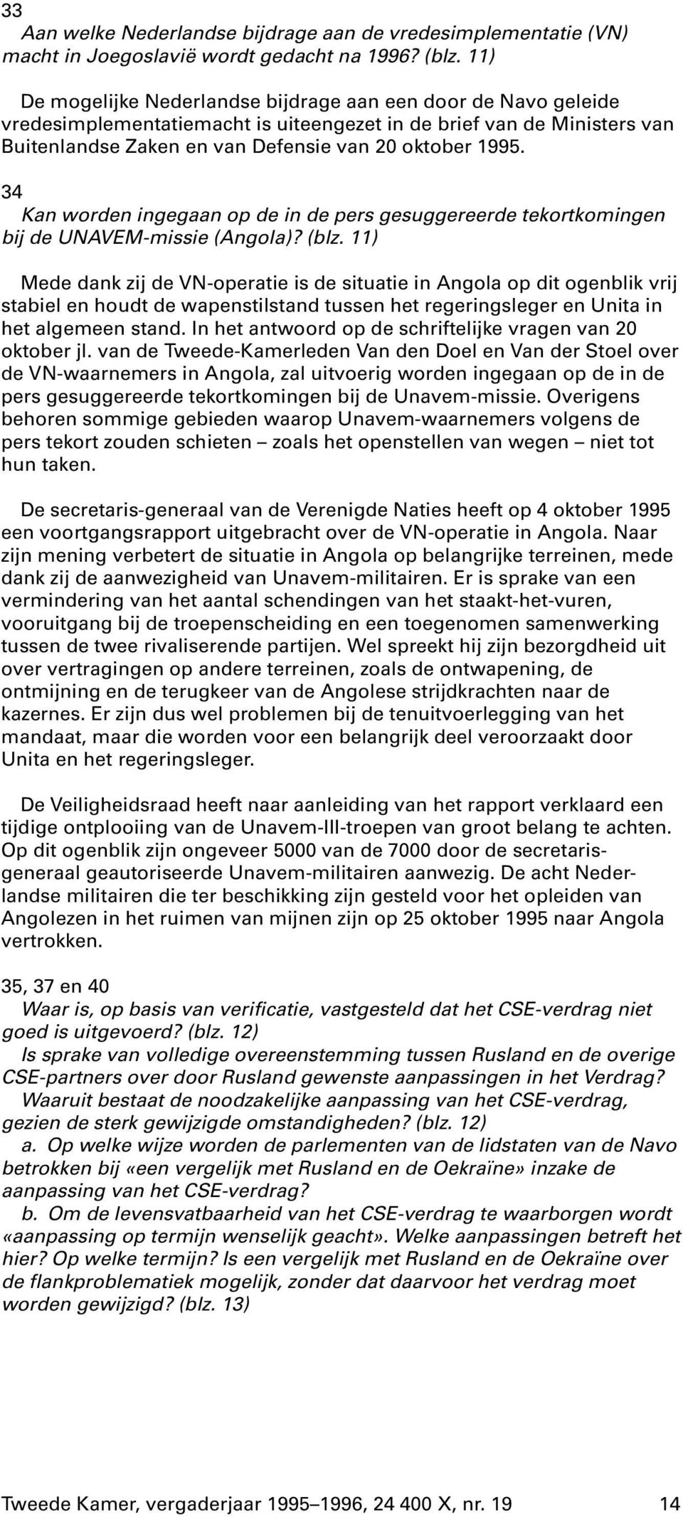 34 Kan worden ingegaan op de in de pers gesuggereerde tekortkomingen bij de UNAVEM-missie (Angola)? (blz.