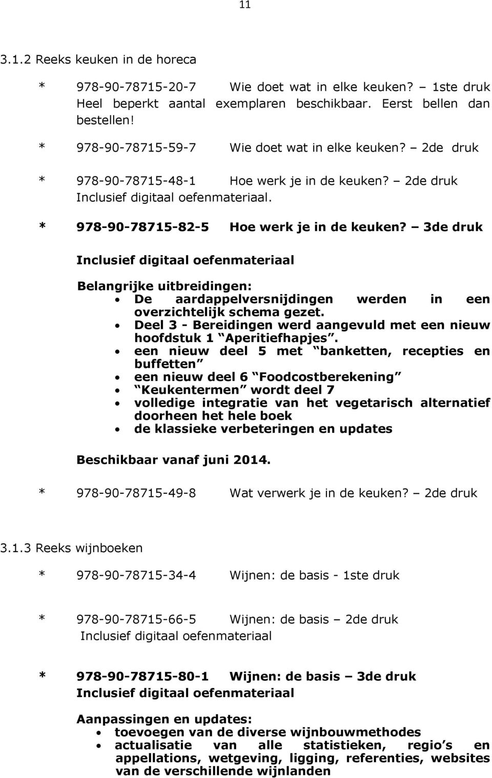 3de druk Inclusief digitaal oefenmateriaal Belangrijke uitbreidingen: De aardappelversnijdingen werden in een overzichtelijk schema gezet.