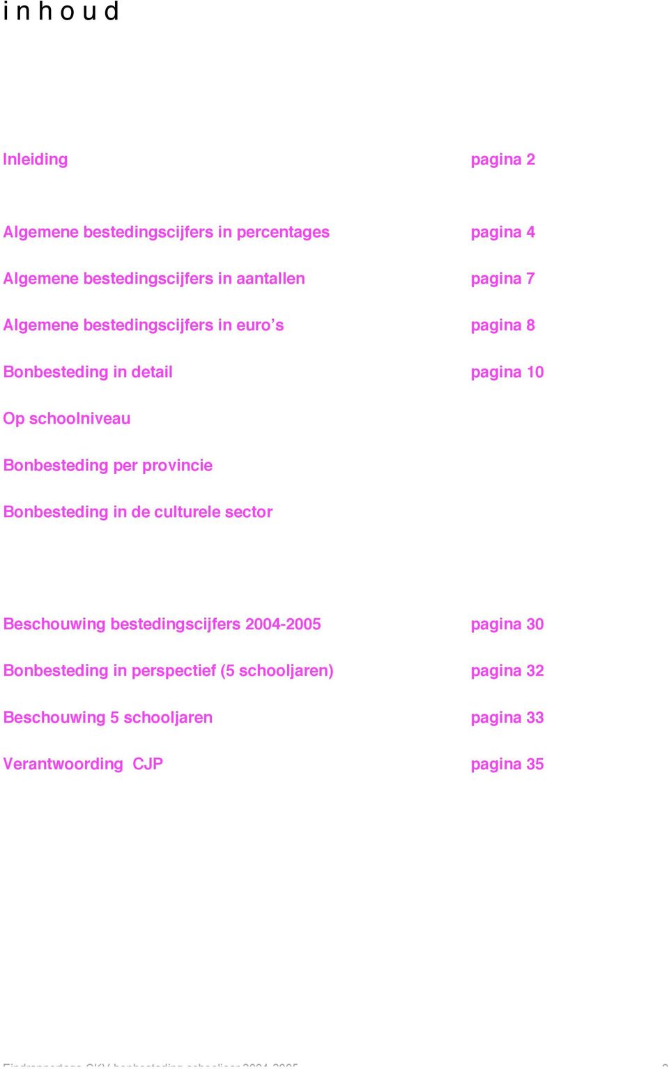 provincie Bonbesteding in de culturele sector Beschouwing bestedingscijfers 2004-2005 pagina 30 Bonbesteding in perspectief (5