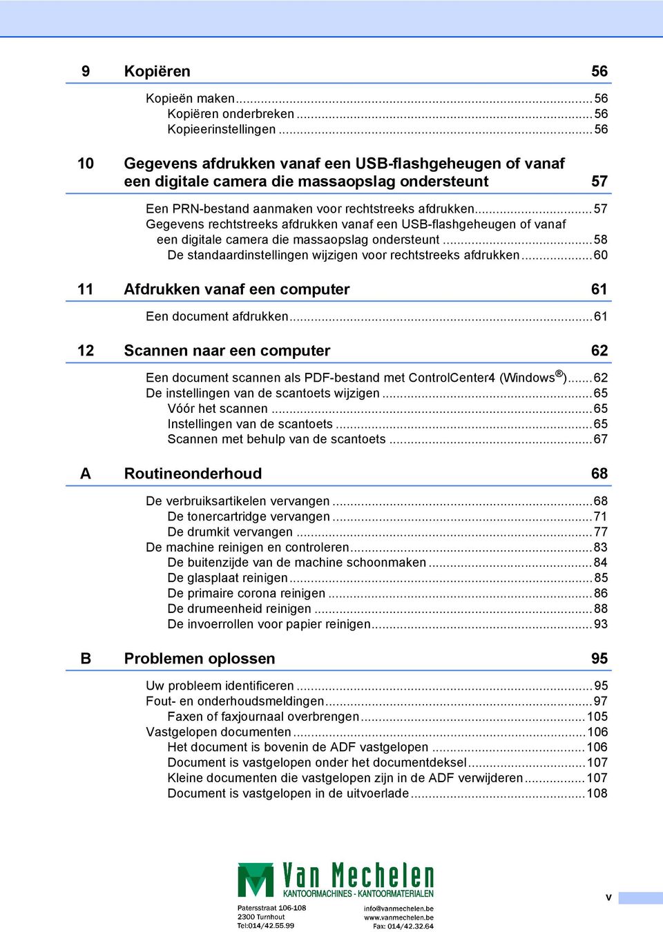 ..57 Gegevens rechtstreeks afdrukken vanaf een USB-flashgeheugen of vanaf een digitale camera die massaopslag ondersteunt...58 De standaardinstellingen wijzigen voor rechtstreeks afdrukken.