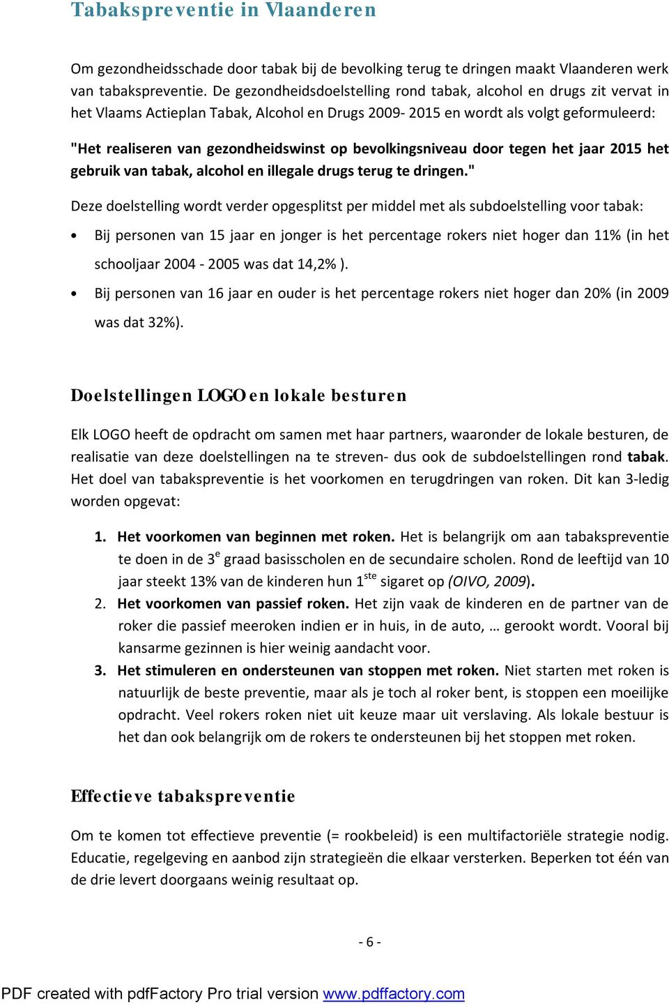 bevolkingsniveau door tegen het jaar 2015 het gebruik van tabak, alcohol en illegale drugs terug te dringen.