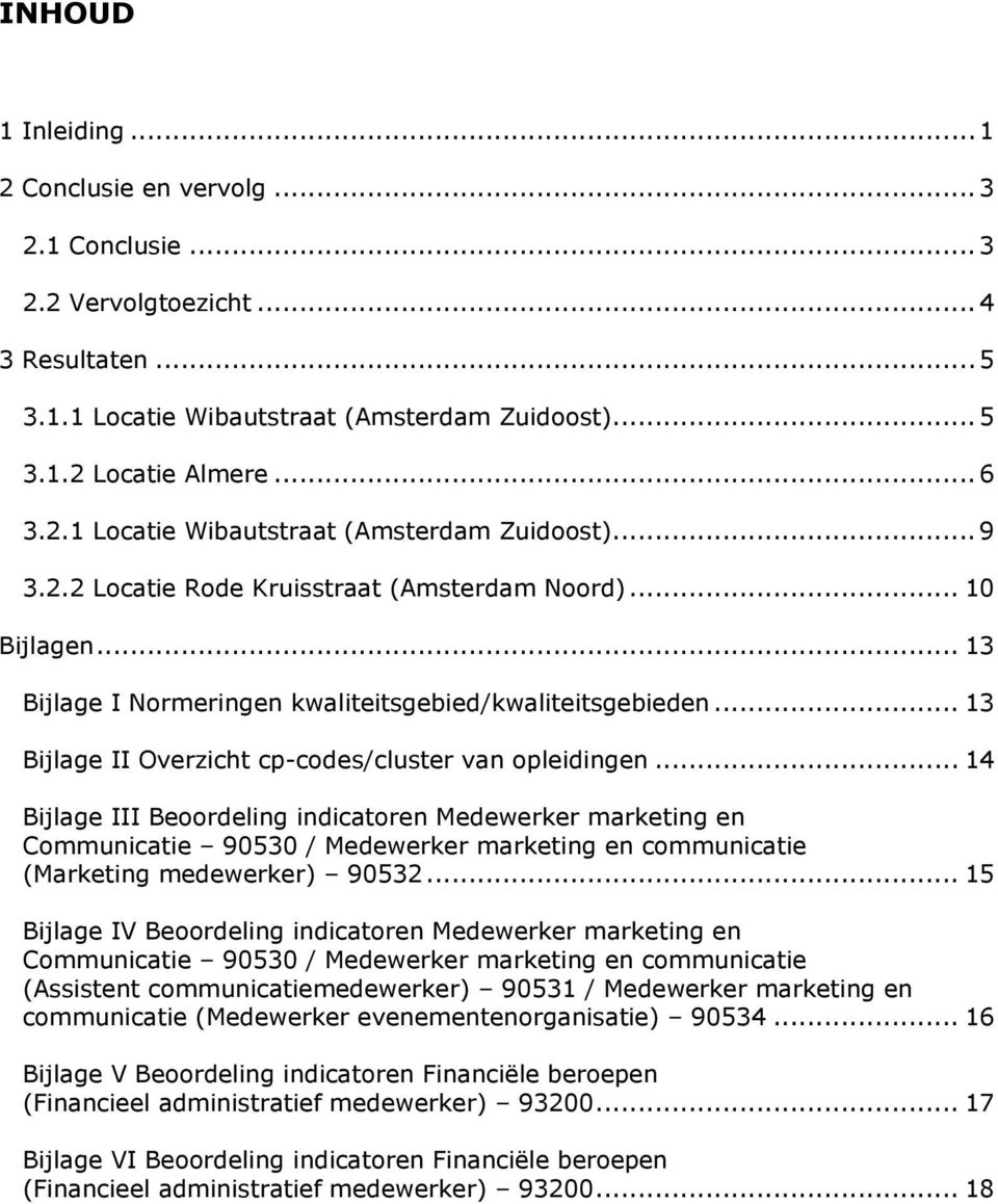 .. 14 Bijlage III Beoordeling indicatoren Medewerker marketing en Communicatie 90530 / Medewerker marketing en communicatie (Marketing medewerker) 90532.