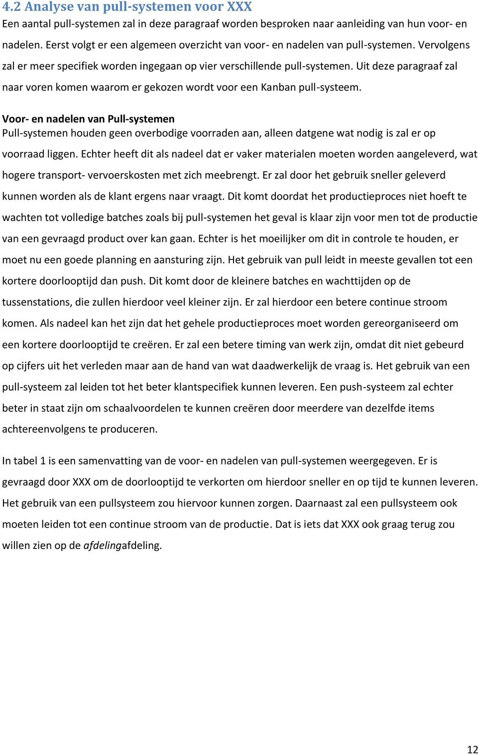 Uit deze paragraaf zal naar voren komen waarom er gekozen wordt voor een Kanban pull-systeem.