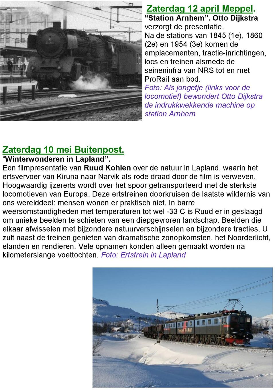 Foto: Als jongetje (links voor de locomotief) bewondert Otto Dijkstra de indrukkwekkende machine op station Arnhem Zaterdag 10 mei Buitenpost. Winterwonderen in Lapland.