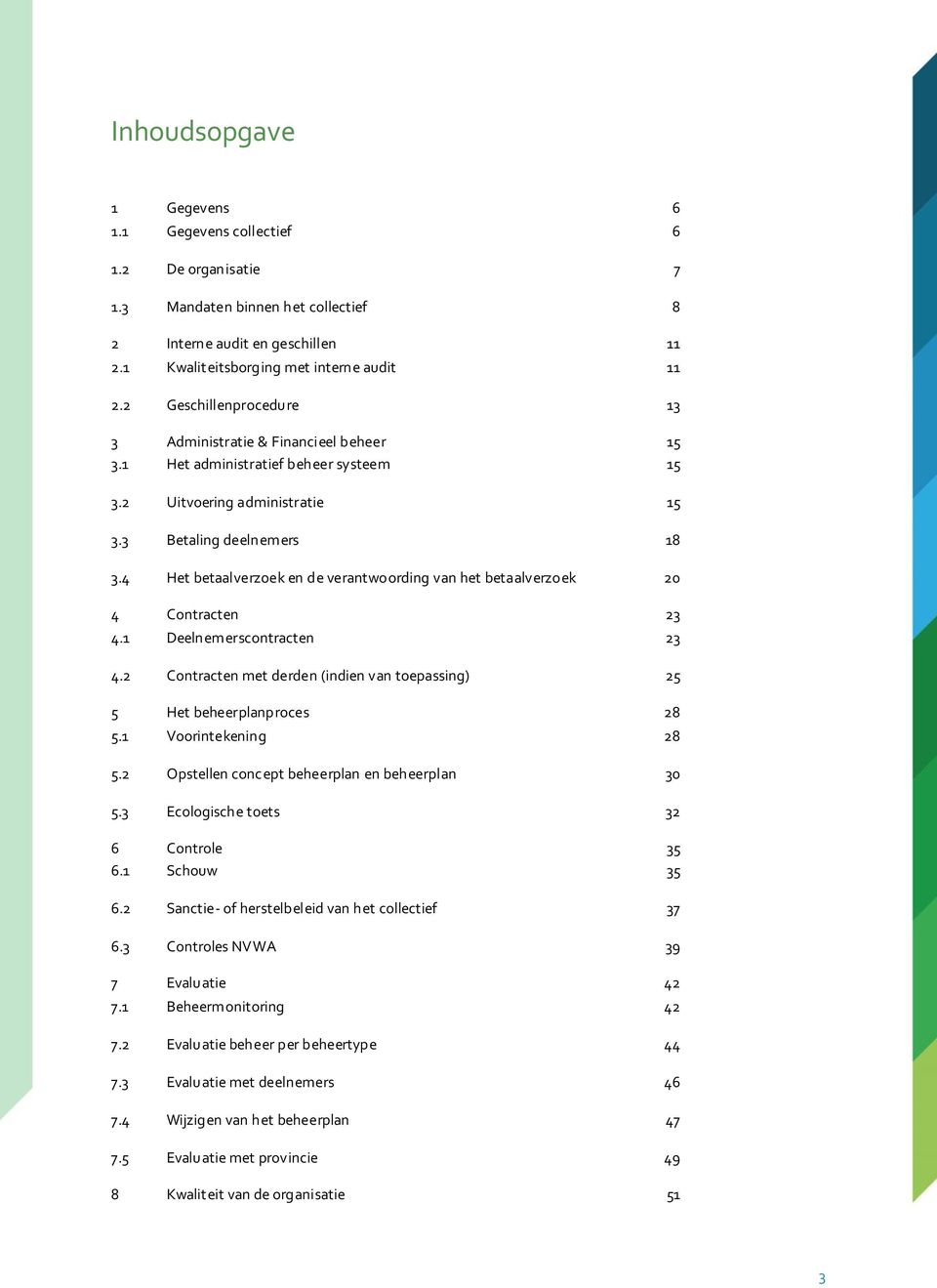 4 Het betaalverzoek en de verantwoording van het betaalverzoek 20 4 Contracten 23 4.1 Deelnemerscontracten 23 4.2 Contracten met derden (indien van toepassing) 25 5 Het beheerplanproces 28 5.