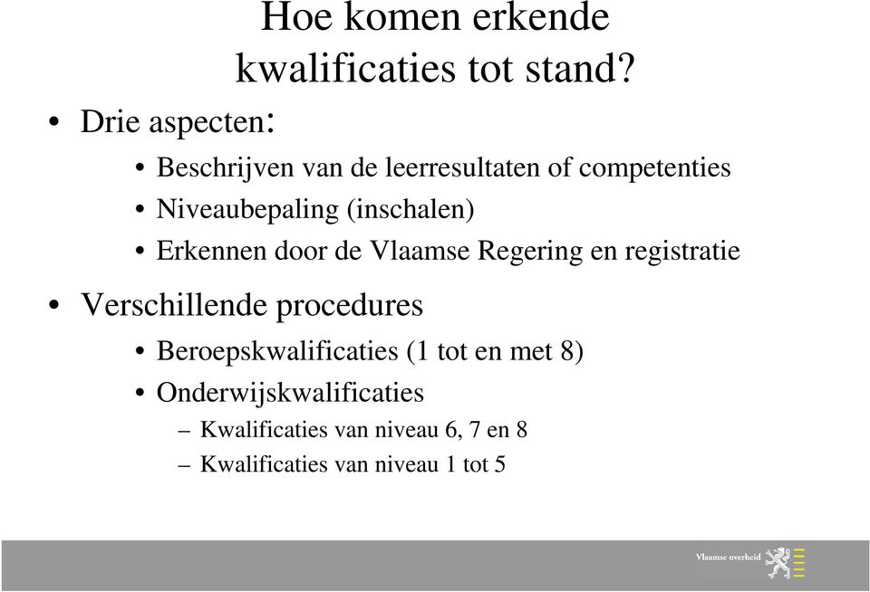 (inschalen) Erkennen door de Vlaamse Regering en registratie Verschillende