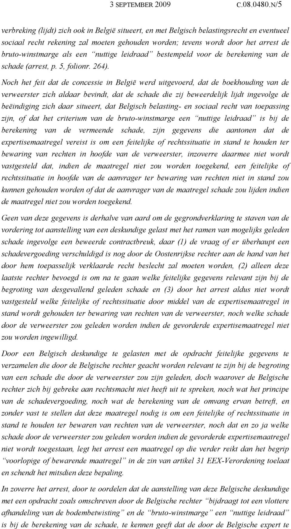 als een nuttige leidraad bestempeld voor de berekening van de schade (arrest, p. 5, folionr. 264).