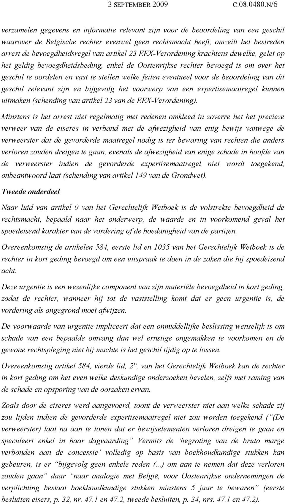 van artikel 23 EEX-Verordening krachtens dewelke, gelet op het geldig bevoegdheidsbeding, enkel de Oostenrijkse rechter bevoegd is om over het geschil te oordelen en vast te stellen welke feiten