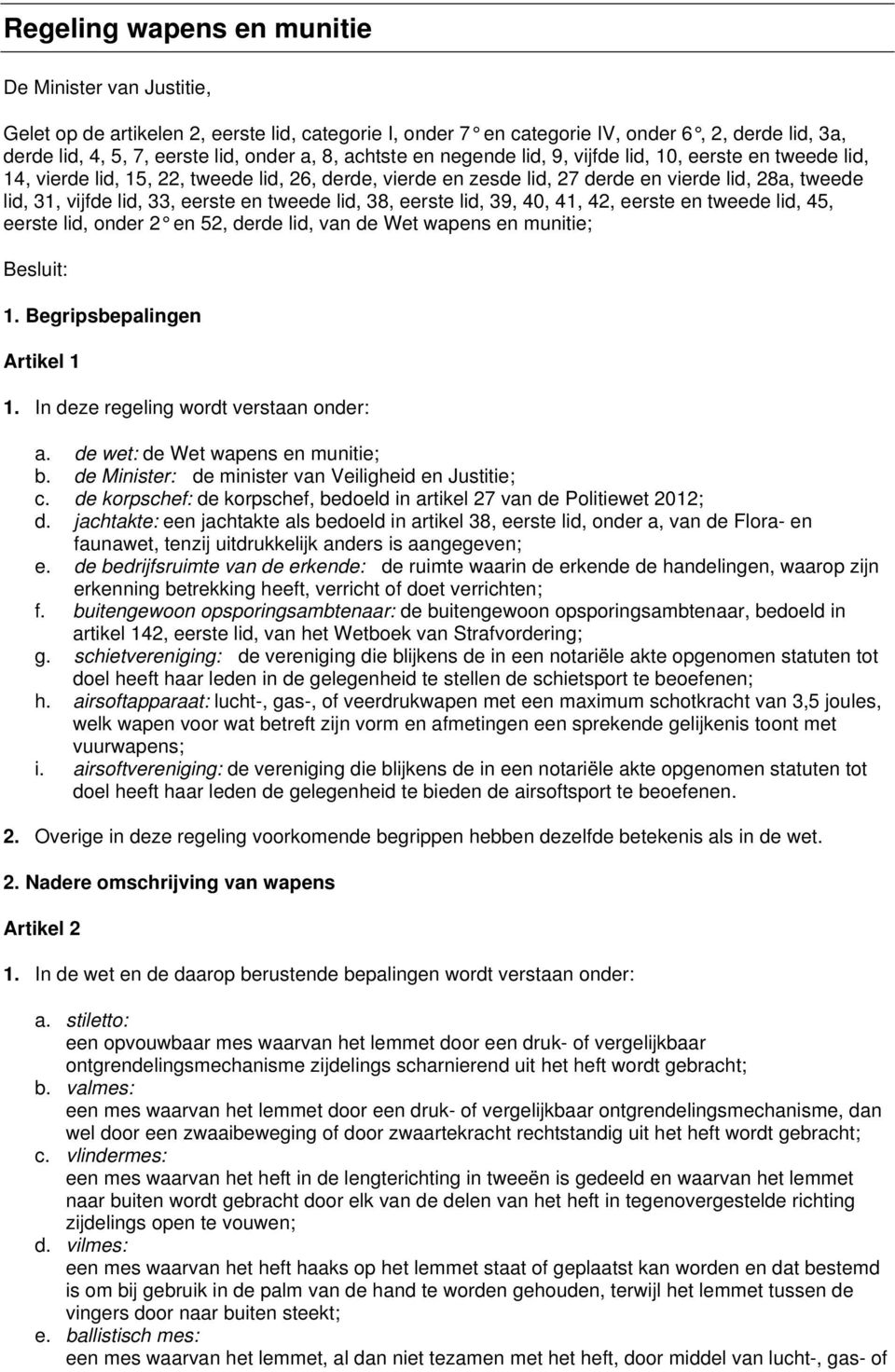 eerste en tweede lid, 38, eerste lid, 39, 40, 41, 42, eerste en tweede lid, 45, eerste lid, onder 2 en 52, derde lid, van de Wet wapens en munitie; Besluit: 1. Begripsbepalingen Artikel 1 1.