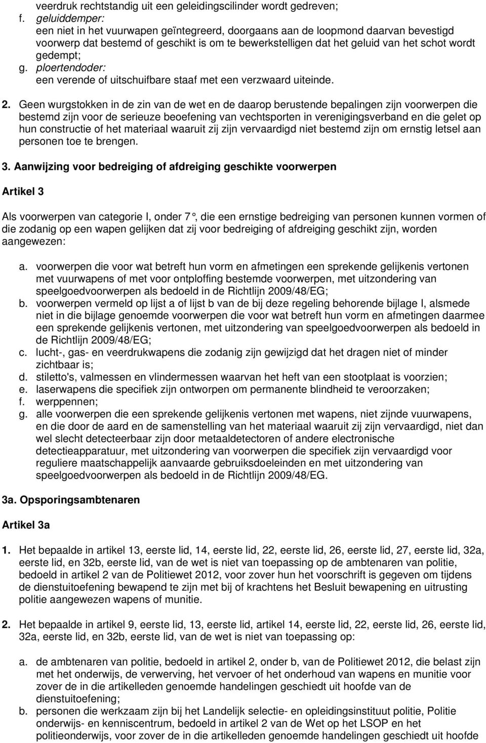 g. ploertendoder: een verende of uitschuifbare staaf met een verzwaard uiteinde. 2.