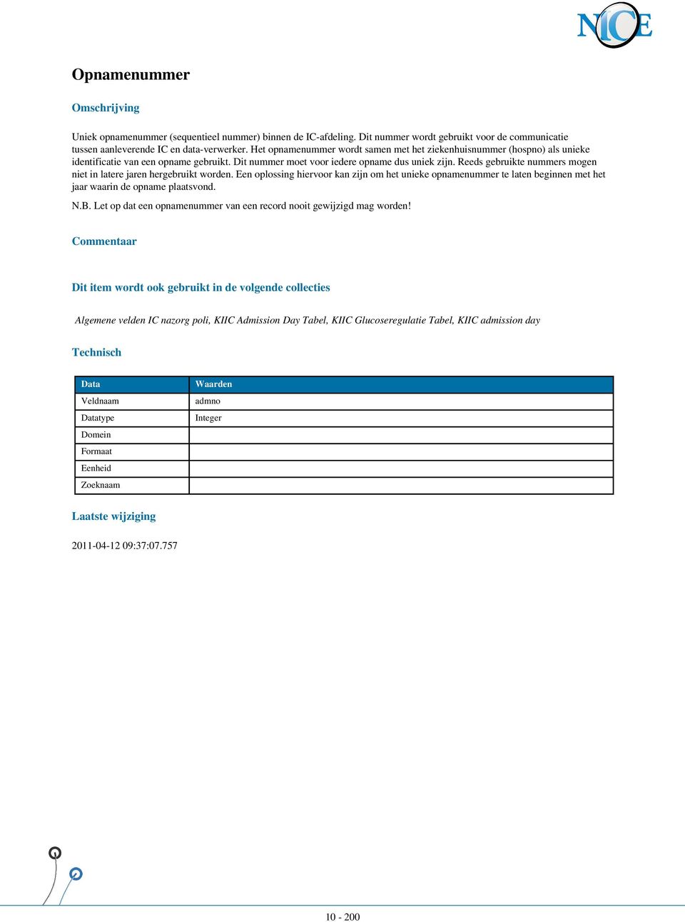 Reeds gebruikte nummers mogen niet in latere jaren hergebruikt worden. Een oplossing hiervoor kan zijn om het unieke opnamenummer te laten beginnen met het jaar waarin de opname plaatsvond.