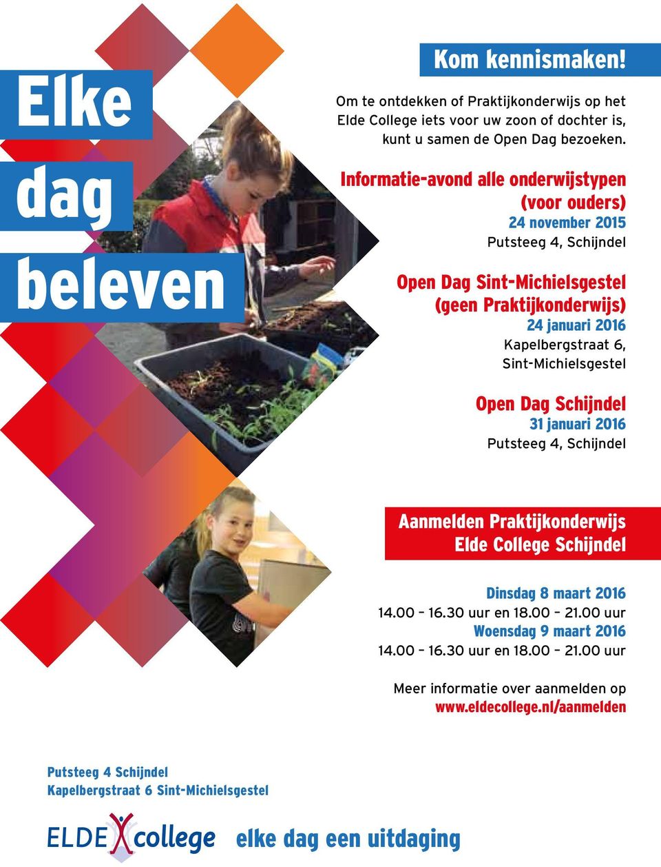 Sint-Michielsgestel Open Dag Schijndel 31 januari 2016 Putsteeg 4, Schijndel Aanmelden Praktijkonderwijs Elde College Schijndel Dinsdag 8 maart 2016 14.00 16.30 uur en 18.00 21.