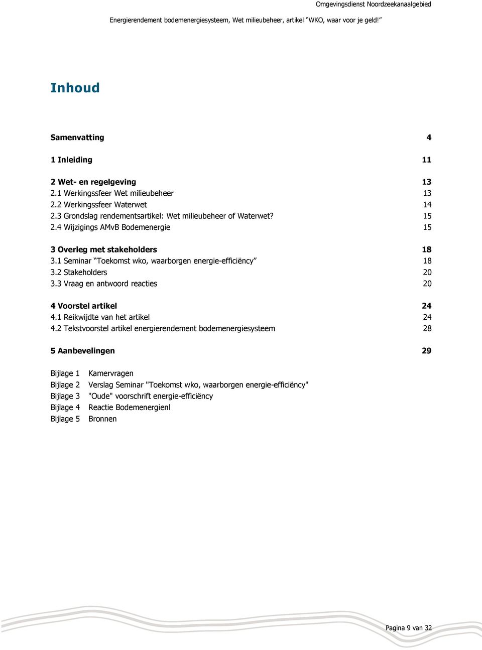 1 Seminar Toekomst wko, waarborgen energie-efficiëncy 18 3.2 Stakeholders 20 3.3 Vraag en antwoord reacties 20 4 Voorstel artikel 24 4.1 Reikwijdte van het artikel 24 4.