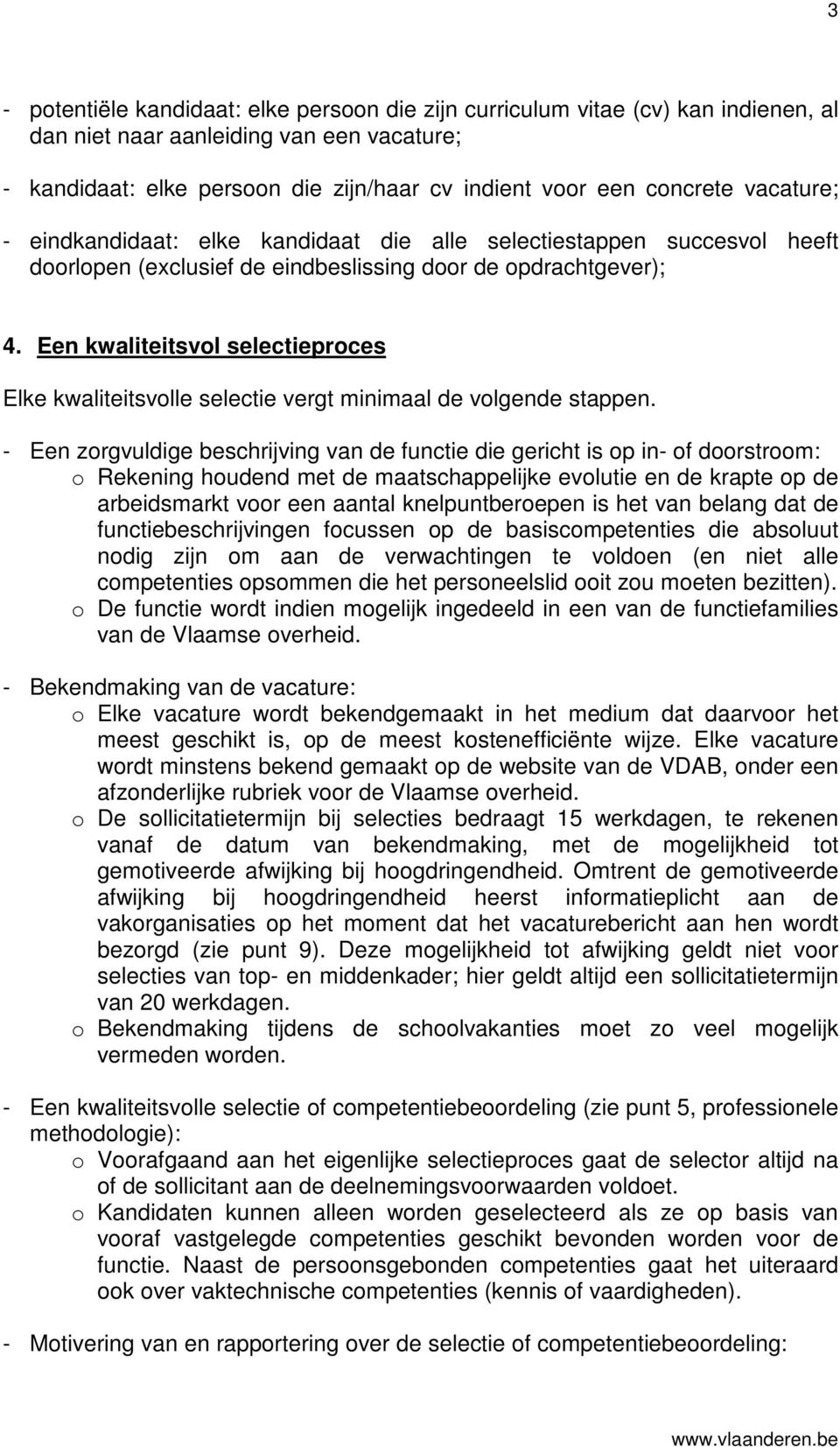 Een kwaliteitsvol selectieproces Elke kwaliteitsvolle selectie vergt minimaal de volgende stappen.