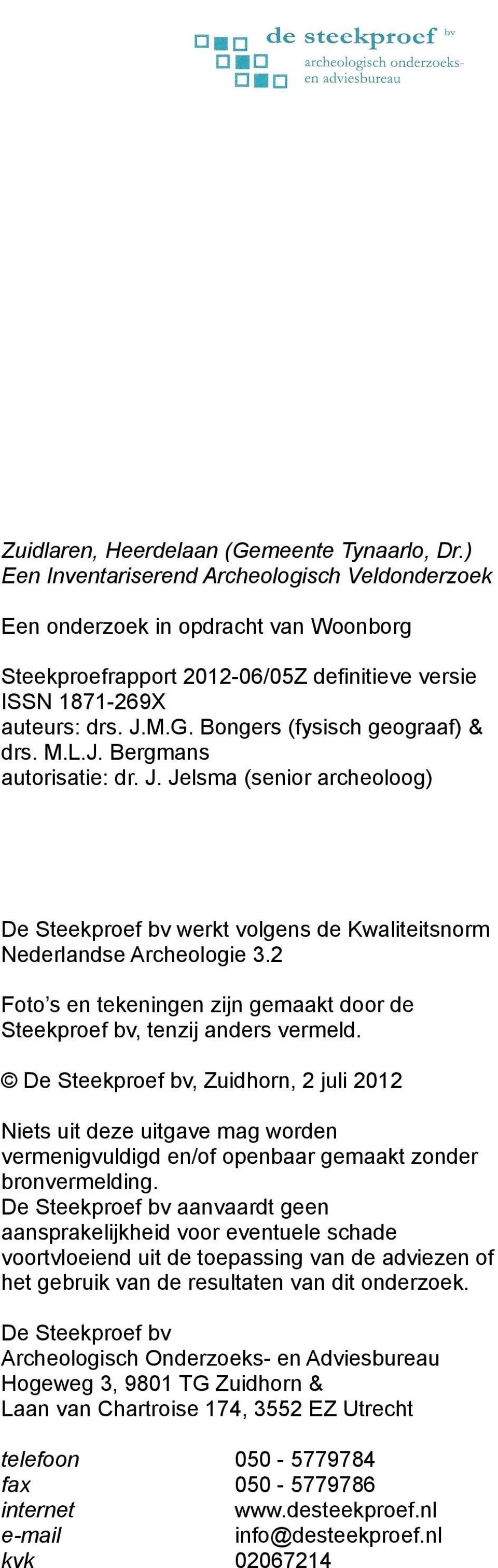 Bongers (fysisch geograaf) & drs. M.L.J. Bergmans autorisatie: dr. J. Jelsma (senior archeoloog) De Steekproef bv werkt volgens de Kwaliteitsnorm Nederlandse Archeologie 3.