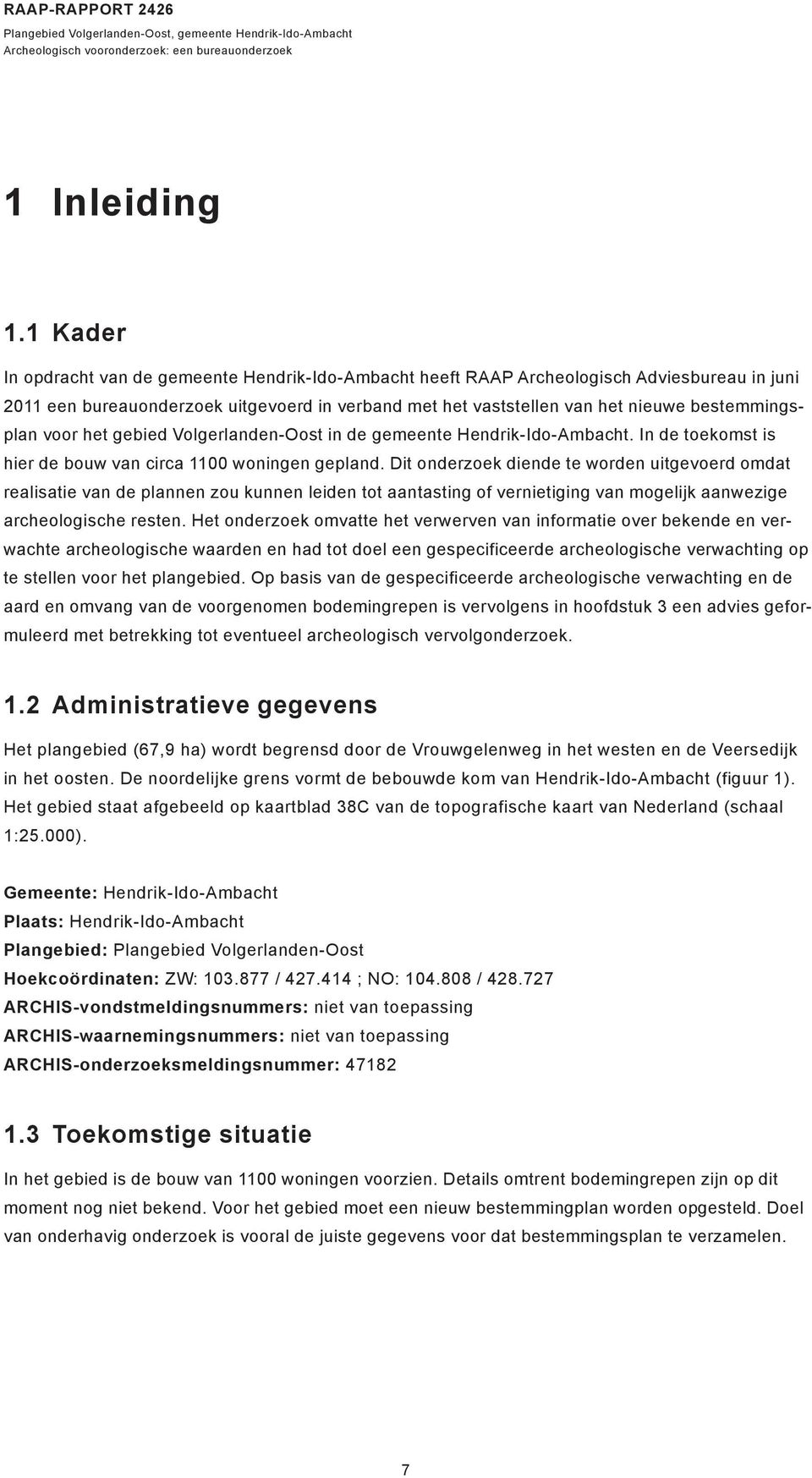 voor het gebied VolgerlandenOost in de gemeente HendrikIdoAmbacht. In de toekomst is hier de bouw van circa 1100 woningen gepland.