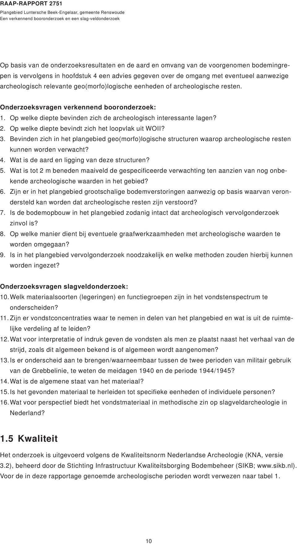 Op welke diepte bevindt zich het loopvlak uit WOII? Bevinden zich in het plangebied geo(morfo)logische structuren waarop archeologische resten kunnen worden verwacht?