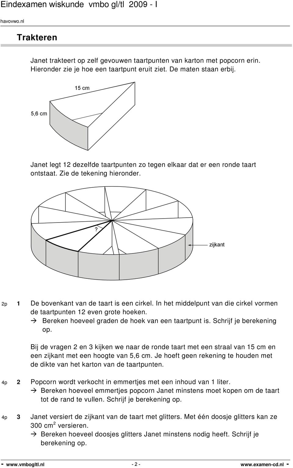 In het middelpunt van die cirkel vormen de taartpunten 12 even grote hoeken. Bereken hoeveel graden de hoek van een taartpunt is. Schrijf je berekening op.