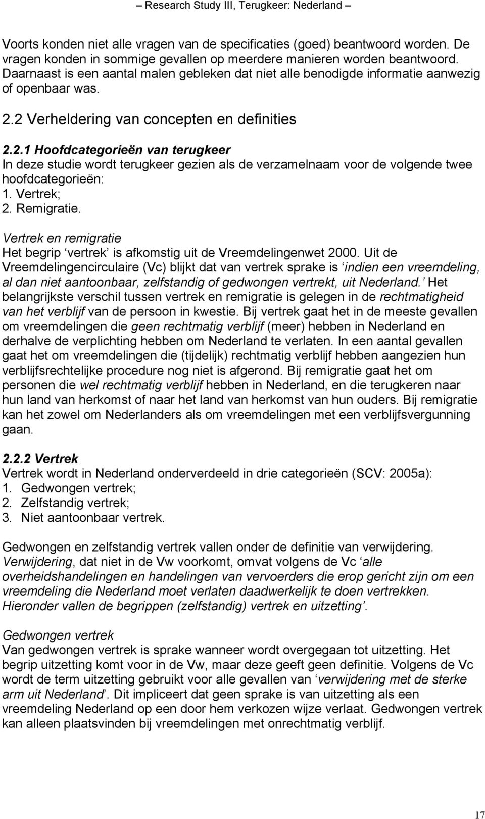 2 Verheldering van concepten en definities 2.2.1 Hoofdcategorieën van terugkeer In deze studie wordt terugkeer gezien als de verzamelnaam voor de volgende twee hoofdcategorieën: 1. Vertrek; 2.